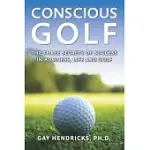 CONSCIOUS GOLF: THE THREE SECRETS OF SUCCESS IN BUSINESS, LIFE AND GOLF