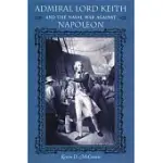 ADMIRAL LORD KEITH AND THE NAVAL WAR AGAINST NAPOLEON