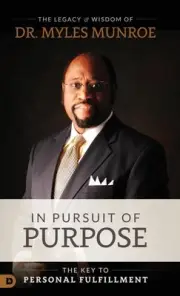 In Pursuit of Purpose: The Key to Personal Fulfillment by Dr Myles Munroe (Engli