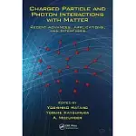 CHARGED PARTICLE AND PHOTON INTERACTIONS WITH MATTER: RECENT ADVANCES, APPLICATIONS, AND INTERFACES