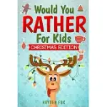 WOULD YOU RATHER FOR KIDS - CHRISTMAS EDITION: THE ULTIMATE HOLIDAY THEMED GIFT BOOK FOR KIDS FILLED WITH HILARIOUSLY CHALLENGING QUESTIONS AND SILLY