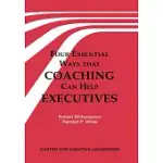 FOUR ESSENTIAL WAYS THAT COACHING CAN HELP EXECUTIVES: A PRACTICAL GUIDE TO THE WAYS THAT OUTSIDE CONSULTANTS CAN HELP MANAGERS