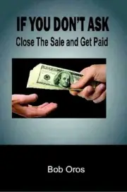 If You Don't Ask: Close The Sale and Get Paid by Bob Oros (English) Paperback Bo