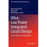 ULTRA-LOW POWER INTEGRATED CIRCUIT DESIGN: CIRCUITS, SYSTEMS, AND APPLICATIONS