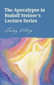 The Apocalypse in Rudolf Steiner's Lecture Series by Charles Kovacs (English) Pa
