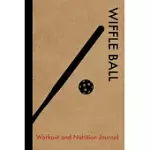 WIFFLE BALL WORKOUT AND NUTRITION JOURNAL: COOL WIFFLE BALL FITNESS NOTEBOOK AND FOOD DIARY PLANNER FOR PLAYER AND COACH - STRENGTH DIET AND TRAINING