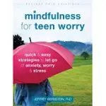 MINDFULNESS FOR TEEN WORRY: QUICK AND EASY STRATEGIES TO LET GO OF ANXIETY, WORRY, AND STRESS