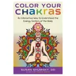 COLOR YOUR CHAKRAS: AN INTERACTIVE WAY TO UNDERSTAND THE ENERGY CENTERS OF THE BODY