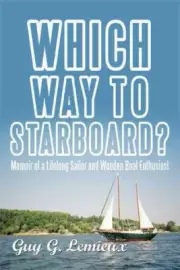 Which Way to Starboard? : Memoir of a Lifelong Sailor and Wooden Boat Enthusi...