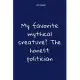 Notebook: Notebook Paper - My favorite mythical creature The honest politician - (funny notebook quotes): Lined Notebook Motivat