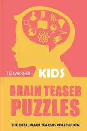 Brain Teaser Puzzles for Kids: 200 Number Road Puzzles with Answers by Ted Warne