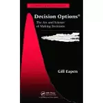 DECISION OPTIONS: THE ART AND SCIENCE OF MAKING DECISIONS