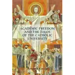 ACADEMIC FREEDOM AND THE TELOS OF THE CATHOLIC UNIVERSITY