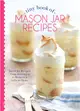 Tiny Book of Mason Jar Recipes ― Small Jar Recipes for Beverages, Desserts & Gifts to Share