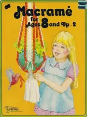 Craft Book: #905 Macrame for Ages 8 and Up 2 - Beginner Patterns & Instuctions