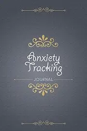 Anxiety Tracking Journal: Journal log book for Anxiety Management with Symptom Tracker, Medications Log and all Health Activities.