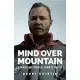 Mind Over Mountain: A Mental and Physical Climb to the Top