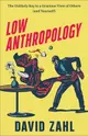 Low Anthropology: The Unlikely Key to a Gracious View of Others (and Yourself)