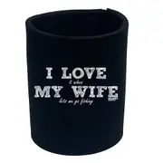 Dw I Love It When My Wife Lets Me Go Fishing - Funny Novelty Stubby Holder