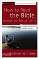 How to Read the Bible Through the Jesus Lens ─ A Guide to Christ-Focused Reading of Scripture