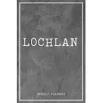 LOCHLAN WEEKLY PLANNER: CUSTOM NAME PERSONAL TO DO LIST ACADEMIC SCHEDULE LOGBOOK ORGANIZER APPOINTMENT STUDENT SCHOOL SUPPLIES TIME MANAGEMEN