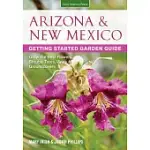 ARIZONA & NEW MEXICO GETTING STARTED GARDEN GUIDE: GROW THE BEST FLOWERS, SHRUBS, TREES, VINES & GROUNDCOVERS