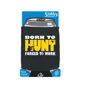 Born To Hunt - Funny Novelty Stubby Holder With Base
