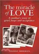 The Miracle of Love ─ A Mother's Story of Grief, Hope and Acceptance