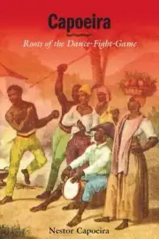 Capoeira : Roots of the Dance-Fight-Game, Paperback by Capoeira, Nestor, Bran...