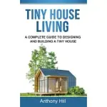 TINY HOUSE LIVING: A COMPLETE GUIDE TO DESIGNING AND BUILDING A TINY HOUSE