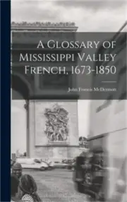 A Glossary of Mississippi Valley French, 1673-1850 (Hardback or Cased Book)
