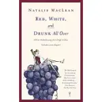 RED, WHITE, AND DRUNK ALL OVER: A WINE SOAKED JOURNEY FROM GRAPE TO GLASS