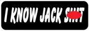 WVHT-00011 I KNOW JACK S#!T 1" X 3" HELMET OUTDOOR WATERPROOF STICKER