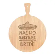 Nacho Average Bride Pizza Board Paddle Wooden Worlds Best Awesome Wedding