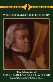 The Memoirs of Mr. Charles J. Yellowplush: Special Biographical Edition, Vol. 1
