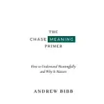 THE CHASE MEANING PRIMER: HOW TO UNDERSTAND MEANINGFULLY AND WHY IT MATTERS