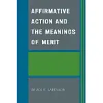 AFFIRMATIVE ACTION AND THE MEANINGS OF MERIT