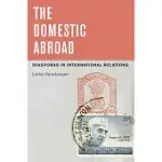 THE DOMESTIC ABROAD: DIASPORAS IN INTERNATIONAL RELATIONS