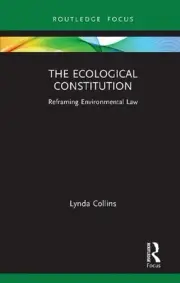 The Ecological Constitution: Reframing Environmental Law by Lynda Collins Hardco