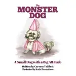 THE MONSTER DOG: A SMALL DOG WITH A BIG ATTITUDE