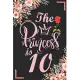 The Princess Is 10: 10th Birthday & Anniversary Notebook Flower Wide Ruled Lined Journal 6x9 Inch ( Legal ruled ) Family Gift Idea Mom Dad