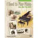 I Used to Play Piano: 60s and 70s Hits: An Innovative Approach for Adults Returning to the Piano