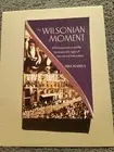 The Wilsonian Moment: Self-Determination and the International Origins of: New