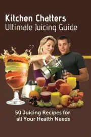 KITCHEN CHATTERS ULTIMATE JUICING GUIDE: 50 JUICING By Talisha Roos *BRAND NEW*
