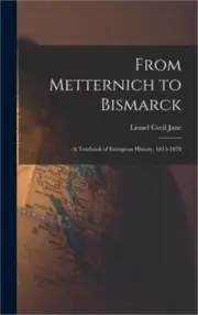 From Metternich to Bismarck: A Textbook of European History, 1815-1878 (Hardback