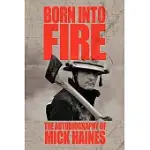 BORN INTO FIRE: THE AUTOBIOGRAPHY OF MICK HAINES