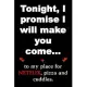 Tonight, I promise I will make you come...to my place for NETFIX, pizza and cuddles.: Funny Valentine’’s Day Gifts for adults. Also cute for a birthday