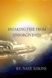 Breaking Free from Unforgiveness by Nate Adkins (English) Paperback Book