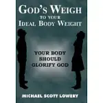 GOD’S WEIGH TO YOUR IDEAL BODY WEIGHT: YOUR BODY SHOULD GLORIFY GOD