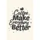 Coffee Makes Everything Better: Notebook Diary Composition 6x9 120 Pages Cream Paper Coffee Lovers Journal